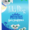 Tiki Dog Aloha Petites Puppy Chicken, Peas & Lentil's Luau